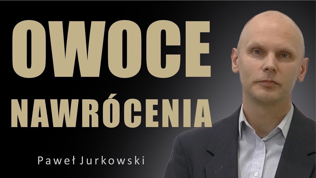 Owoce prawdziwego nawrócenia - Paweł Jurkowski