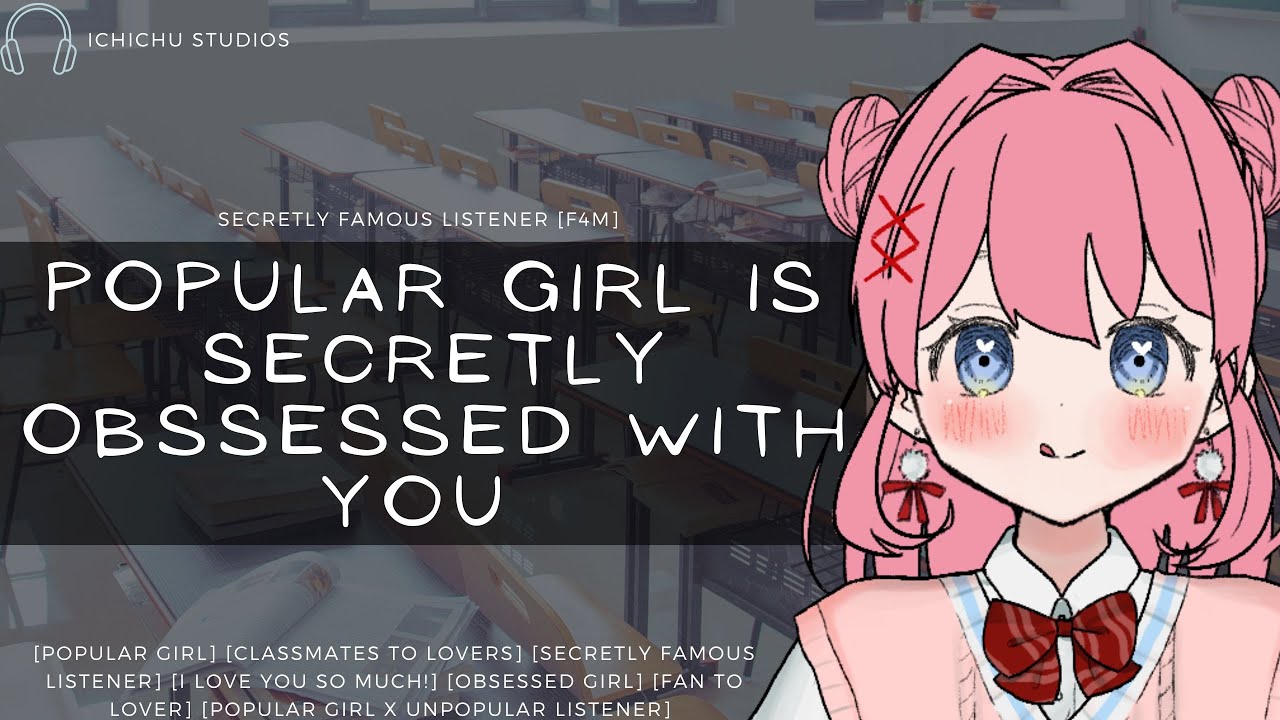 [Popular Girl Is Secretly Obsessed with you; your crazy fan!] //F4M//Voice acting//Roleplay