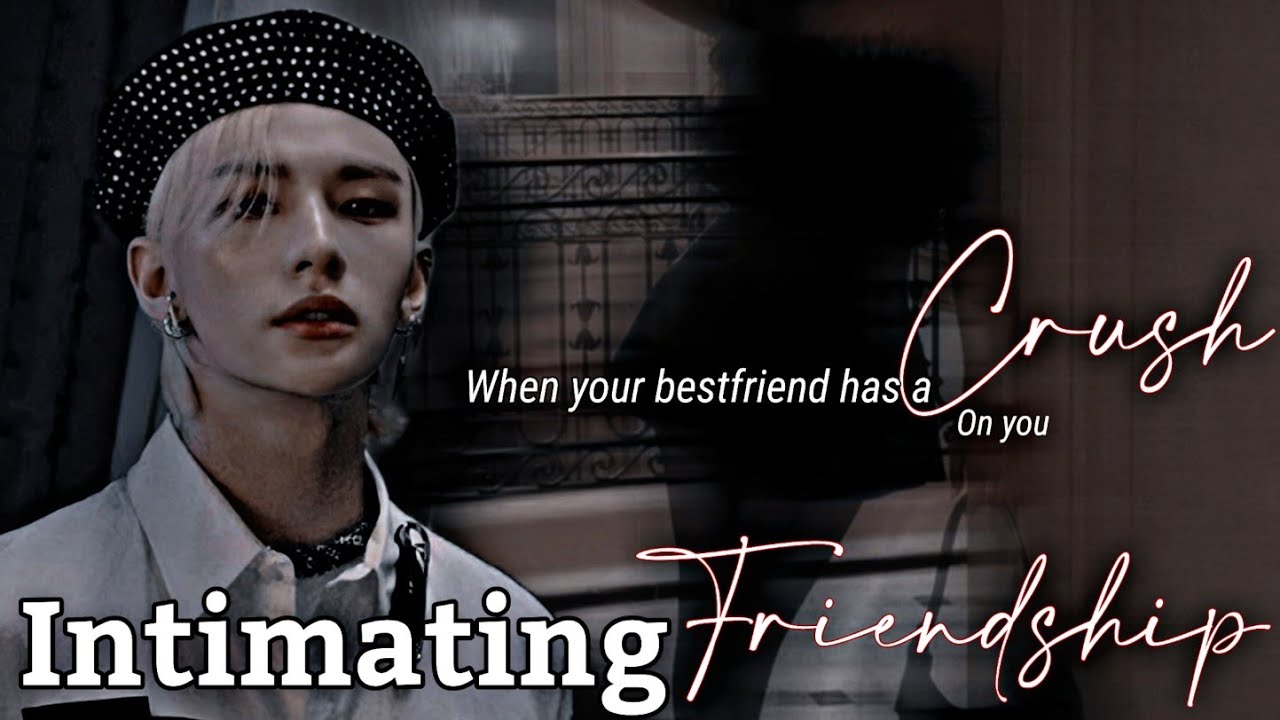 𝐈𝐧𝐭𝐢𝐦𝐚𝐭𝐢𝐧𝐠 𝐅𝐫𝐢𝐞𝐧𝐝𝐬𝐡𝐢𝐩 | when your bestfriend has a crush on you | Hyunjin ff oneshot | [[Starmy]]