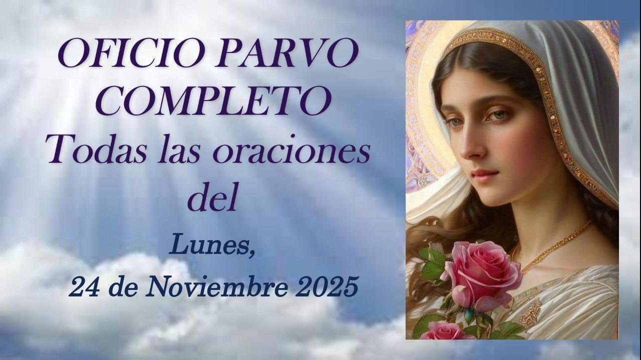 OFICIO PARVO COMPLETO, Lunes, 24 de Noviembre 2025 (la Liturgia de María)