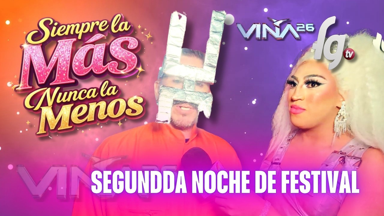 SEGUNDA NOCHE DE FESTIVAL DE VIÑA 2026 - SIEMPRE LA MAS NUNCA LA MENOS - CANAL FARANDULA GAY
