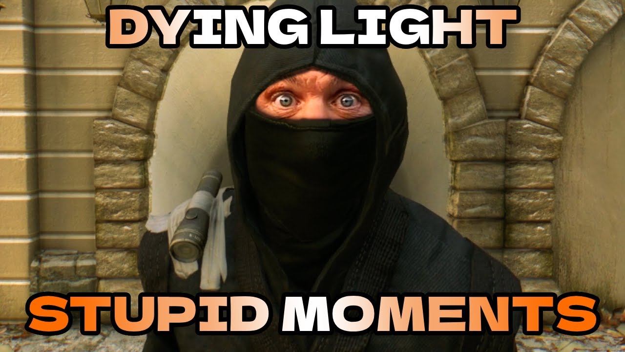 DYING LIGHT STUPID MOMENTS PART 1