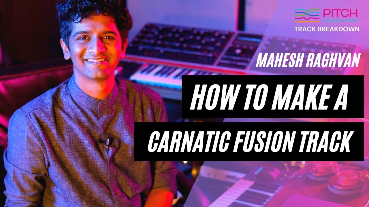 Mahesh Raghvan Breaks Down How to Make a Carnatic Fusion Track | Pitch Innovations
