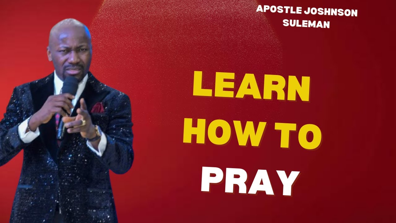 How to Pray The Prayer of Faith by Apostle Johnson Suleman