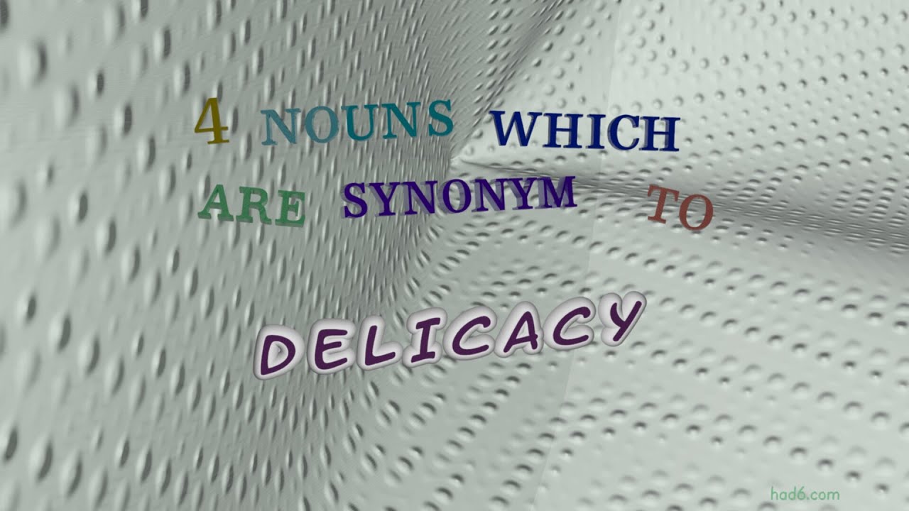 delicacy - 4 nouns having the meaning of delicacy (sentence examples)