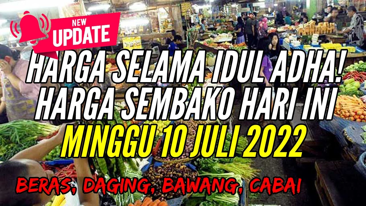 🔴 UPDATE: Harga SEMBAKO 10 Juli 2022 Beras, Gula Pasir, Bawang Merah Putih, Cabai Rawit, Daging