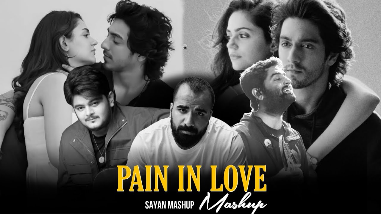 PAIN IN LOVE - MASHUP || SAIYAARA X PEHLE BHI MEIN || A SINGH, F ABDULLAH,V MISHRA|| SAYAN MASHUP ||
