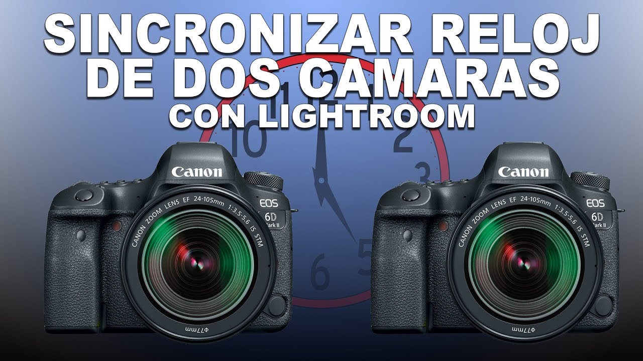 Como Sincronizar el Reloj de dos cámaras CON LIGHTROOM