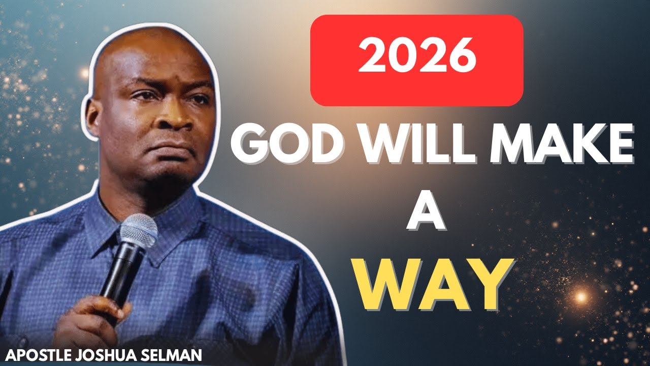 2026 IS THE YEAR GOD WILL MAKE A WAY FOR YOU | APOSTLE JOSHUA SELMAN