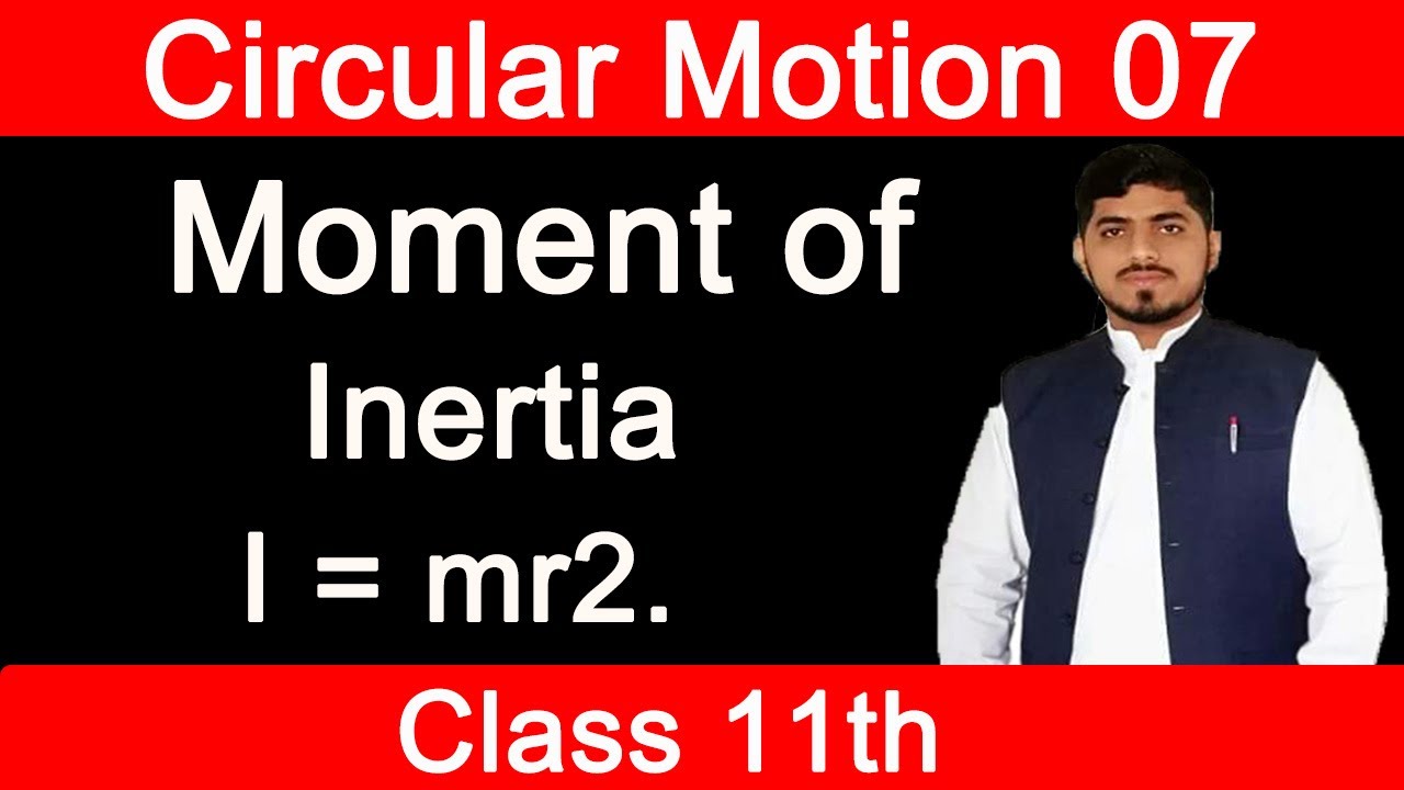 Moment of inertia | Circular Motion | Chapter 5 | Physics | Class 11 By Mubashar Ahmad