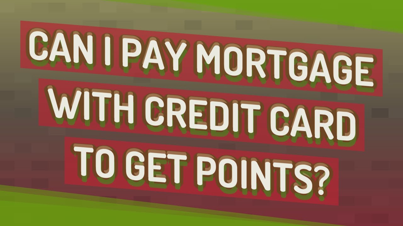Can I pay mortgage with credit card to get points?