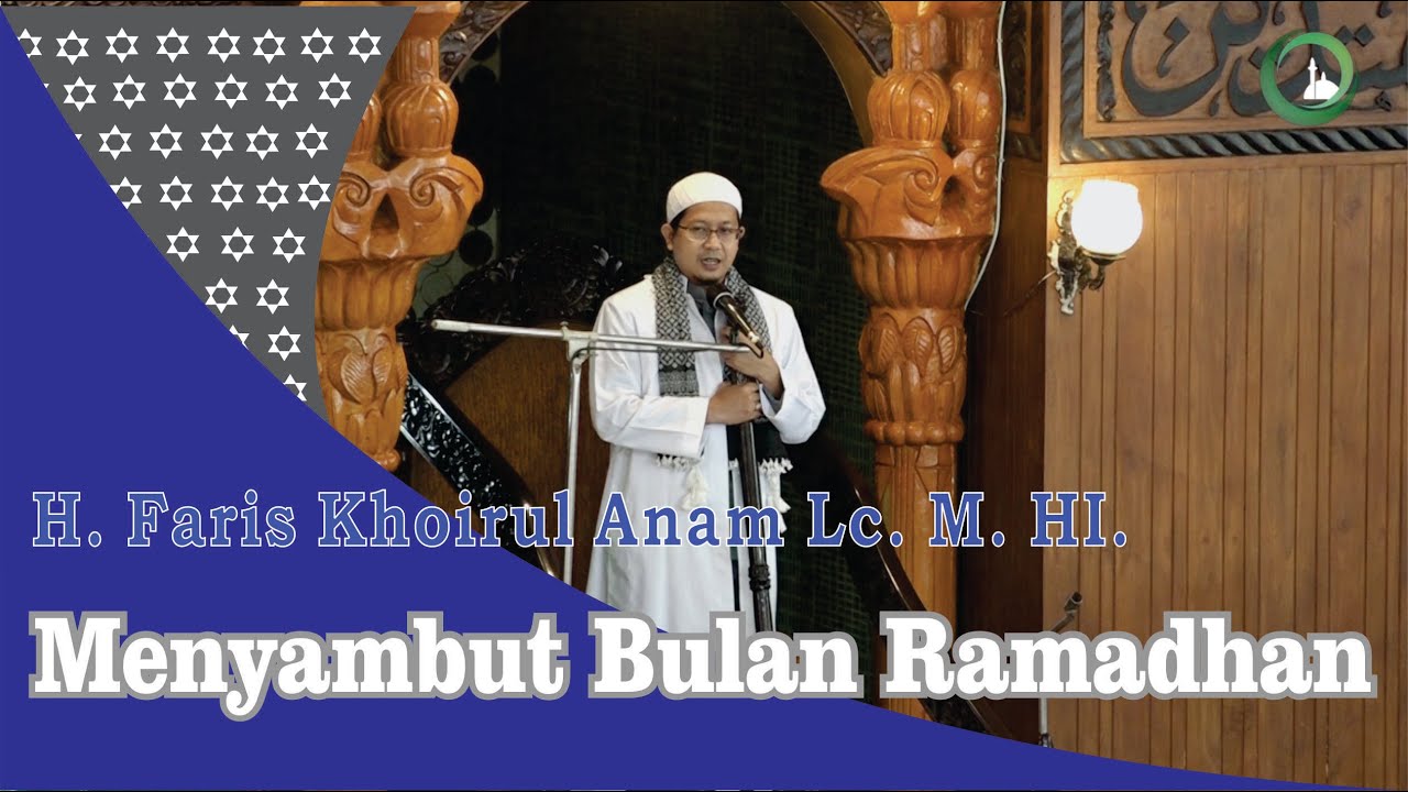 Khutbah Jumat H Faris Khoirul Anam Lc  M HI  Menyambut Bulan Ramadhan