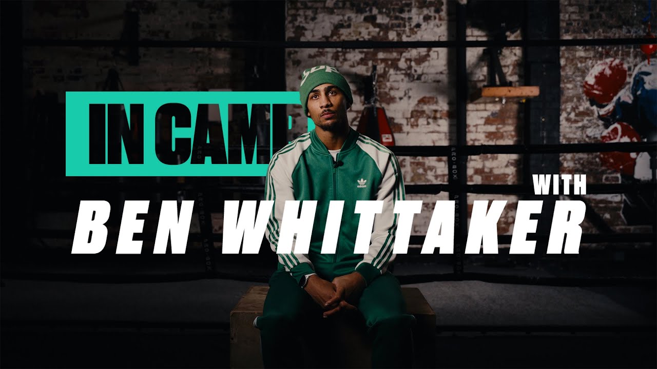 In Camp With Ben Whittaker | A Behind The Scenes Look With 