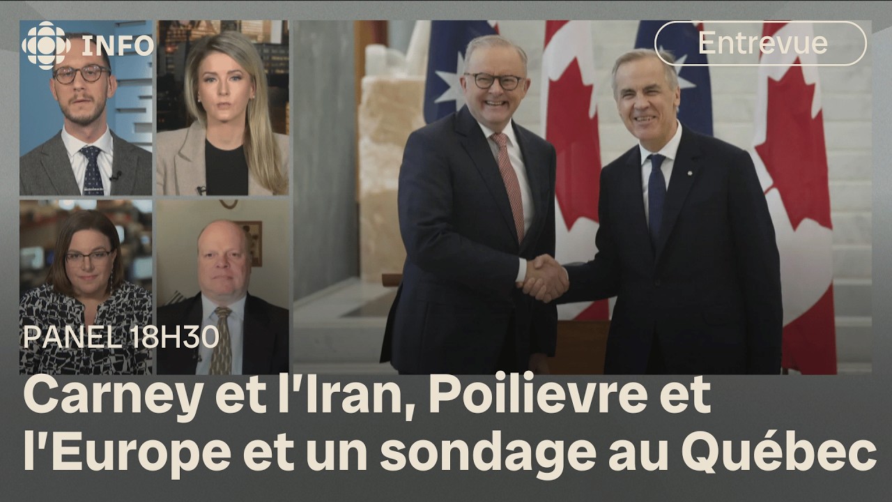 [PANEL 18H30] Carney et l’Iran, Poilievre et l’Europe et une course serrée au Québec