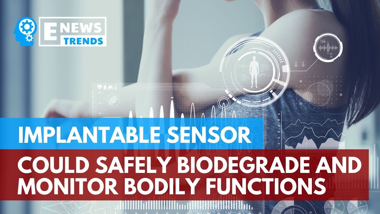 Implantable Sensor Could Safely Biodegrade and Monitor Bodily Functions