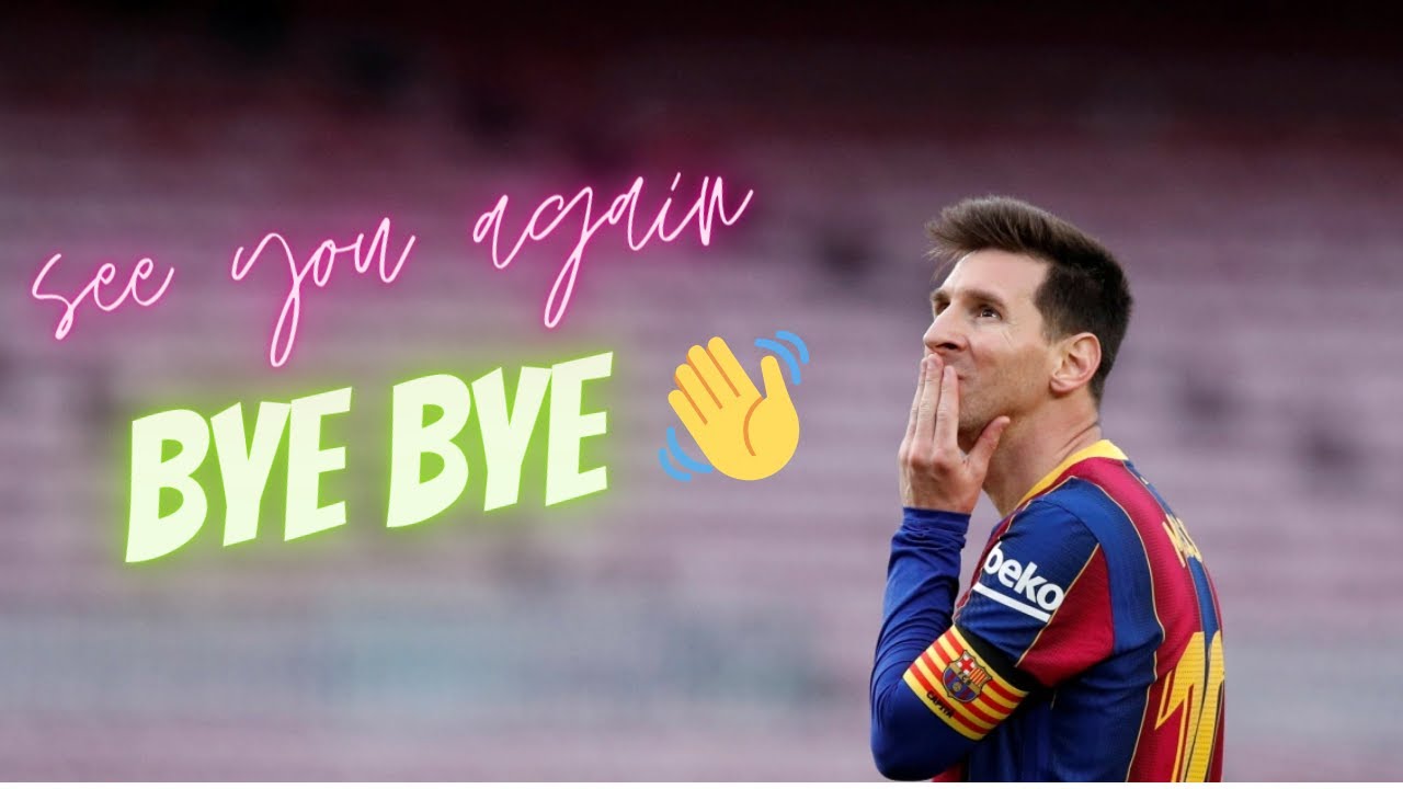 BYE BYE MESSI 👋 /SEE YOU AGAIN/2021