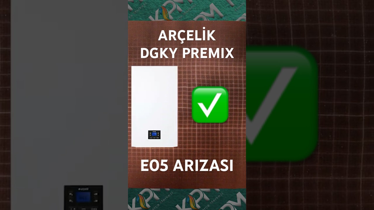 Arçelik DGKY Premix E05 Hata Kodu ve Kesin Çözüm Yolları🔧