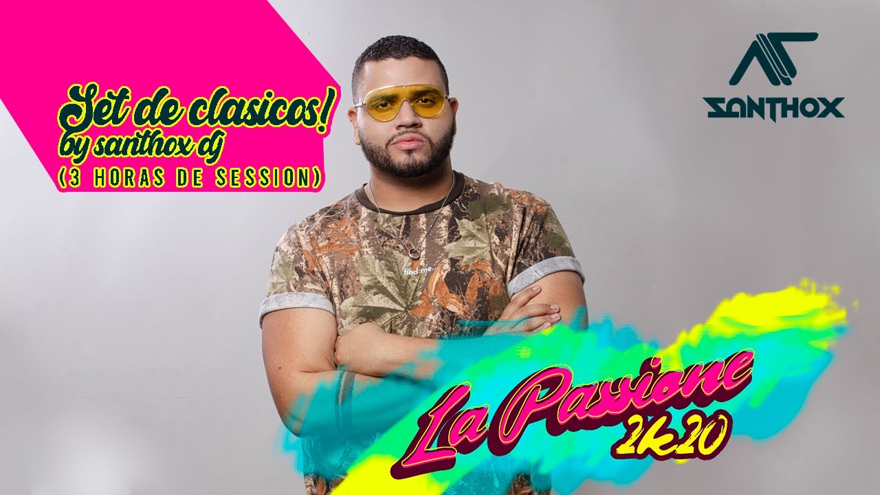 La Passione 2k20 By Santhox DJ (Session de Clásicos) 3 HORAS