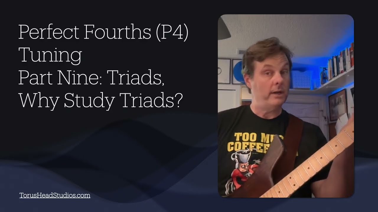 Guitar in Fourth Gear Perfect Fourths Tuning Part 9; Triads why study triads
