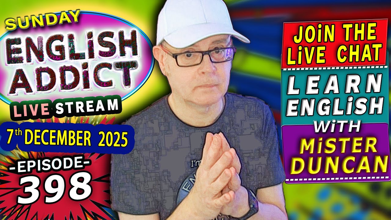English Addict Episode 398 -🔴LIVE STREAM / SUNDAY 7th DECEMBER 2025 / Listen, Chat & Learn English
