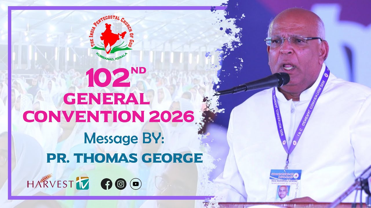 102nd IPC GENERAL CONVENTION 2026 | MESSAGE BY: Pr. Thomas George | Harvest TV