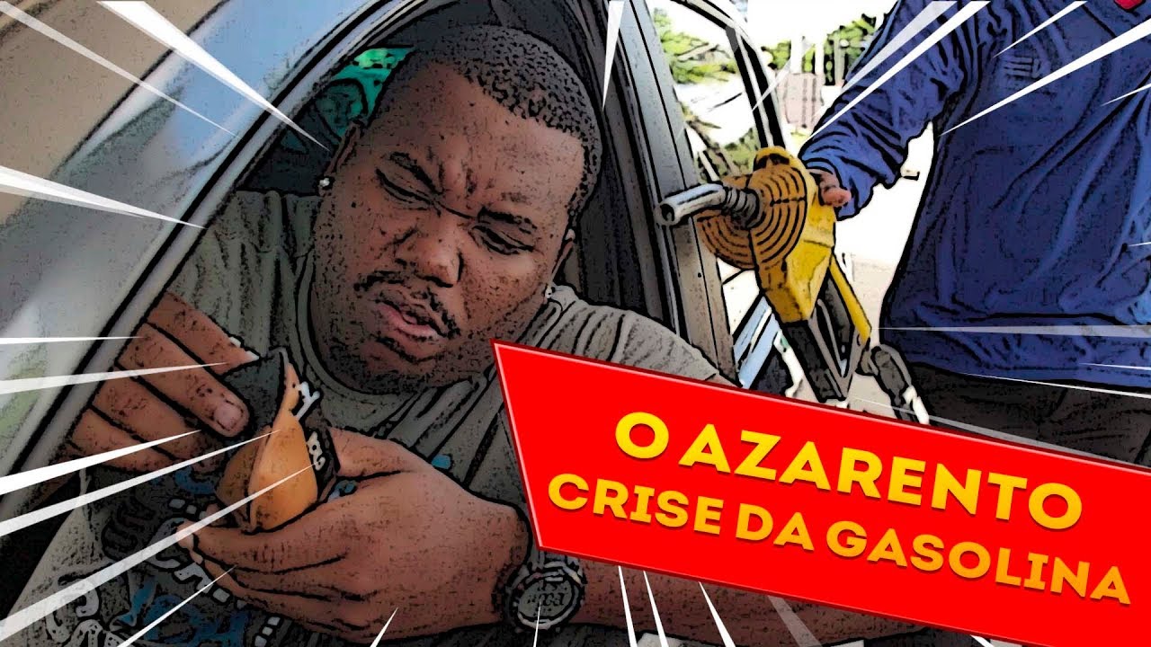 O AZARENTO E A CRISE DA GASOLINA