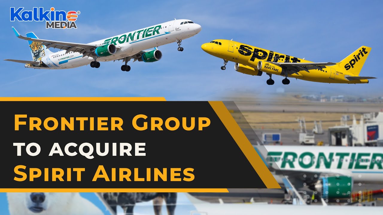 Frontier Group ULCC to acquire Spirit Airlines for US$6 6 billion