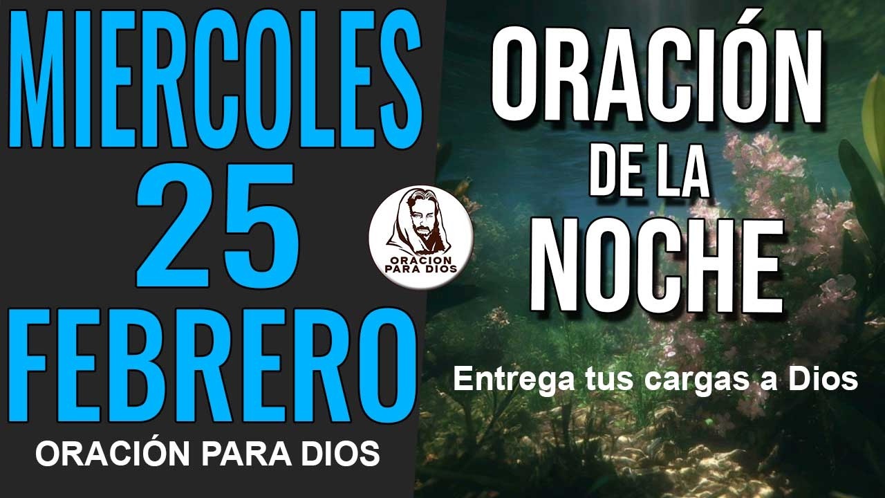✨ ORACION DE LA NOCHE MIERCOLES 25 DE FEBRERO DE 2026 GRACIAS SEÑOR POR ESTE DIA