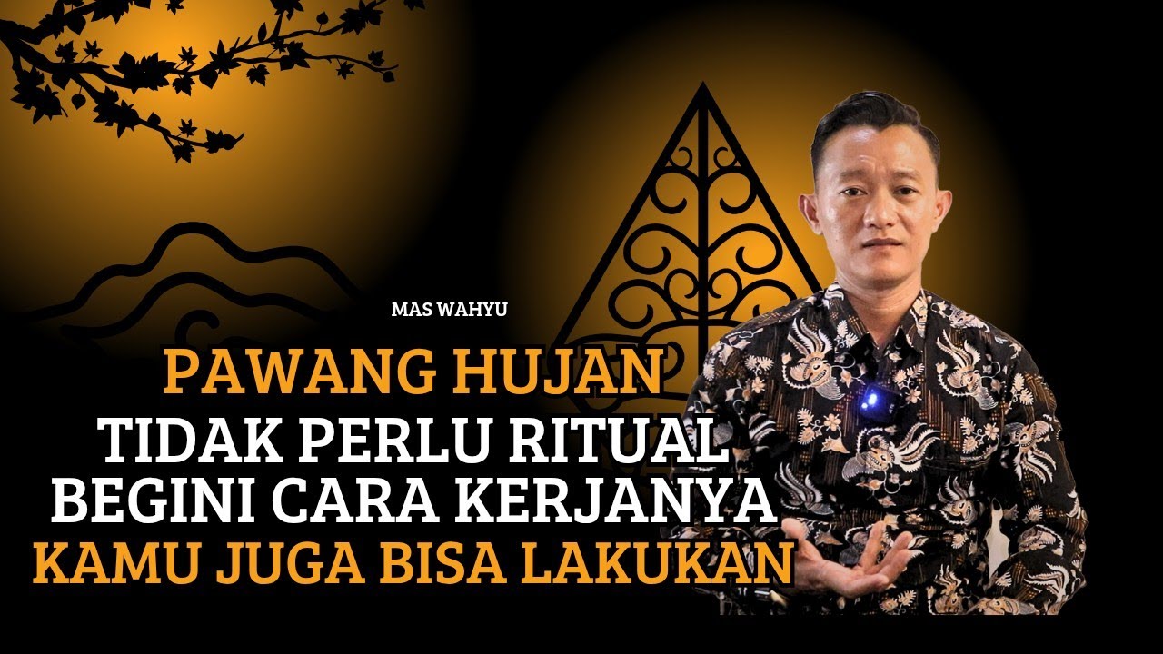PAWANG HUJAN: SEMUA MANUSIA PUNYA KEMAMPUAN INI TAPI TIDAK MAU BELAJAR