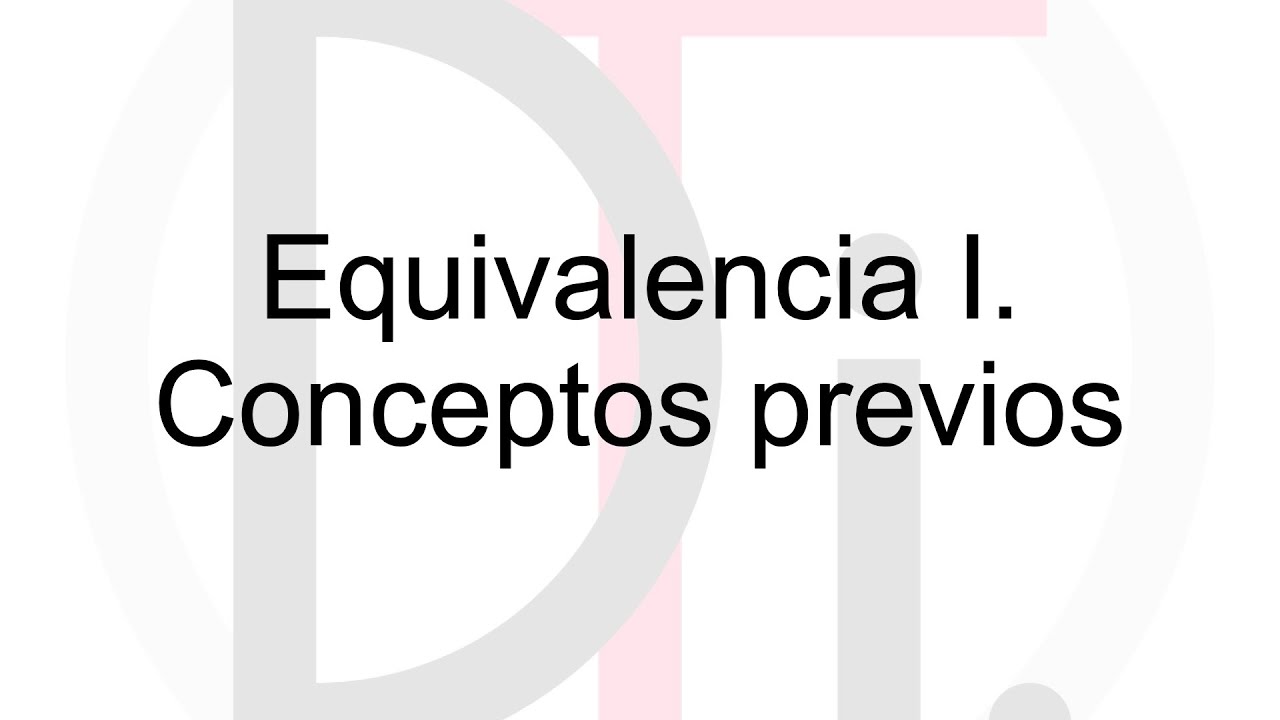 Equivalencias (I). Conceptos previos.