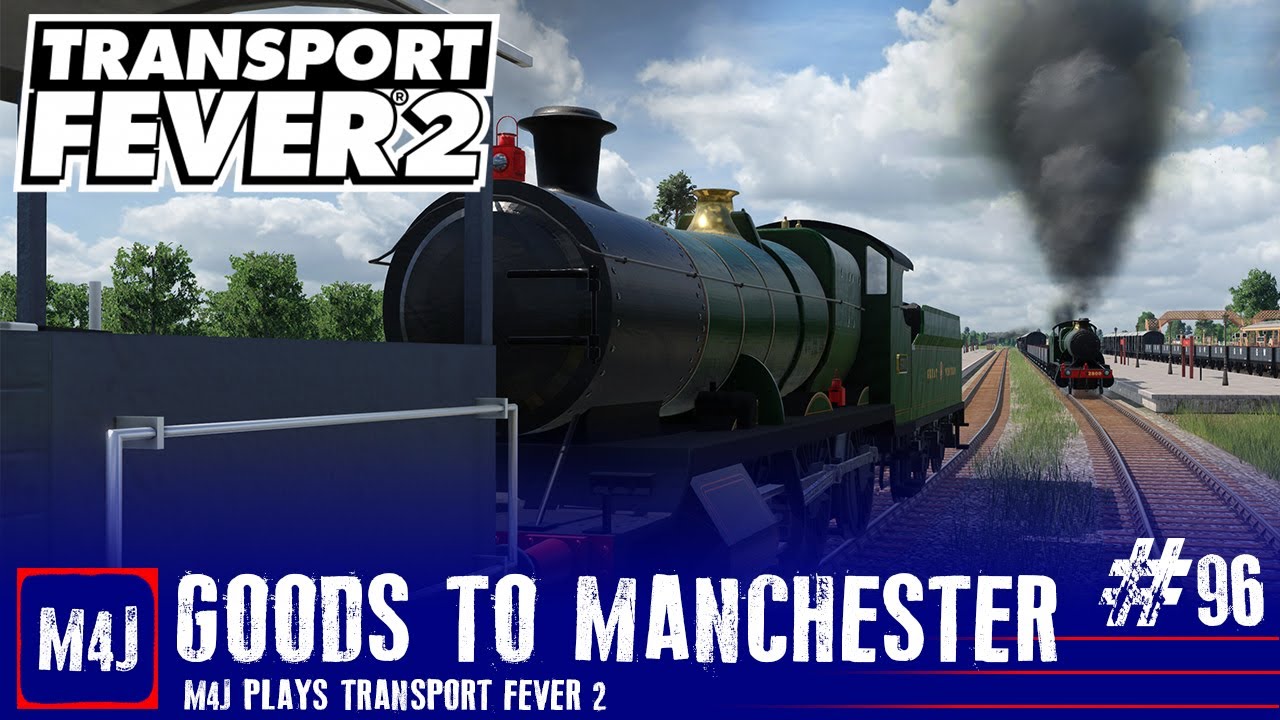 Goods To Manchester | M4J Plays Transport Fever 2