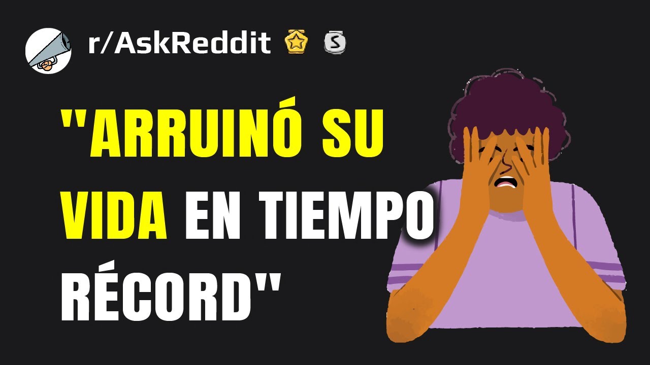 ¿Cuál es la forma más rápida en la que has visto a alguien arruinar su vida? 2 (Reddit triste)