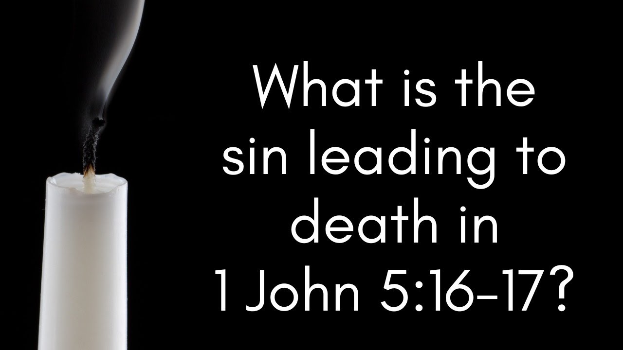 What is the sin leading to death in 1 John 5:16-17?