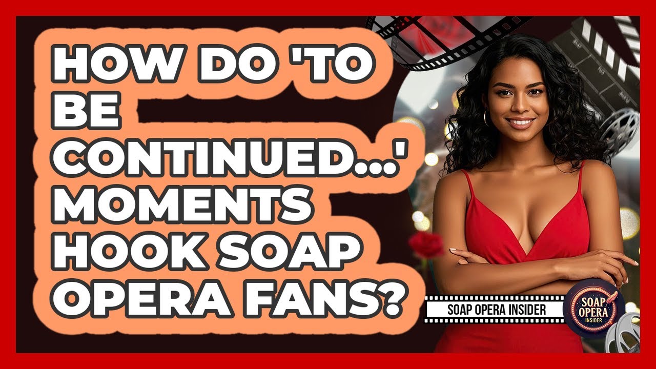 How Do 'To Be Continued...' Moments Hook Soap Opera Fans? - Soap Opera Insider