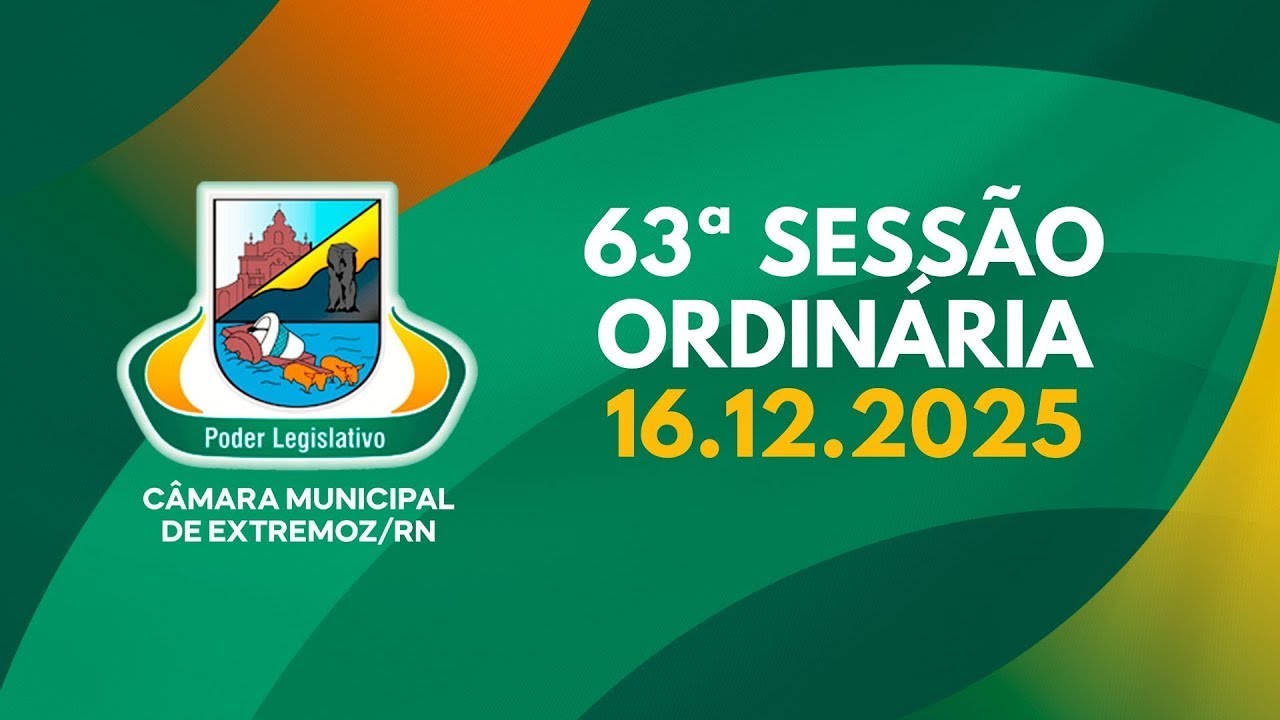 63ª SESSÃO ORDINÁRIA DA CÂMARA MUNICIPAL DE EXTREMOZ/RN - 16/12/2025