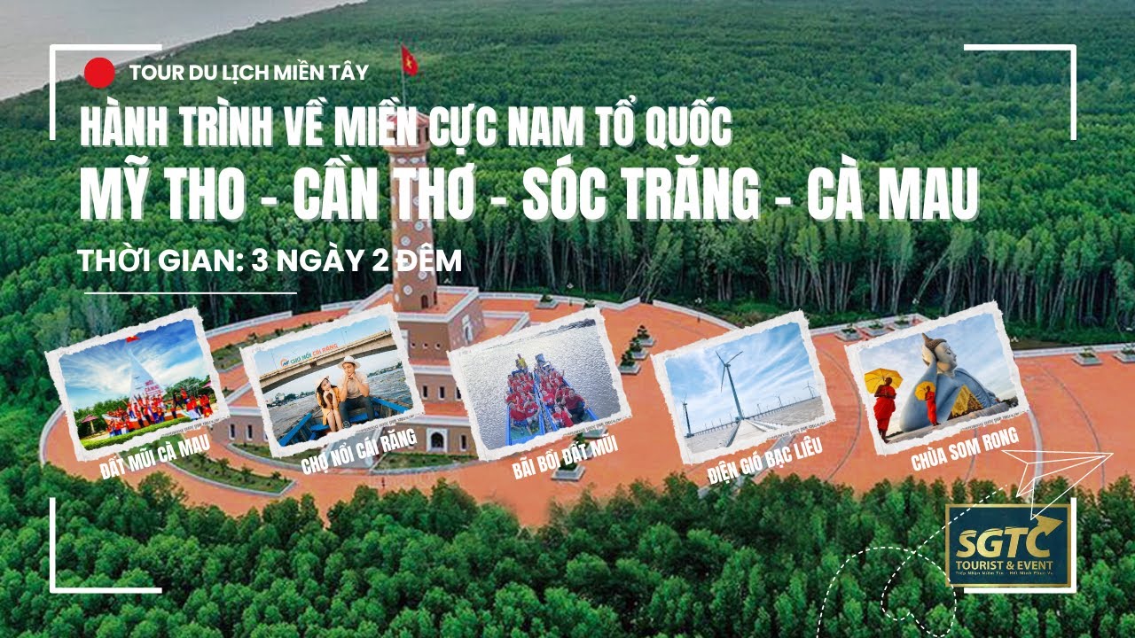 TOUR MIỀN T&Acirc;Y 3 NG&Agrave;Y 2 Đ&Ecirc;M: TP. HỒ CH&Iacute; MINH - CẦN THƠ - C&Agrave; MAU (ĐVTC: DU LỊCH S&Agrave;I G&Ograve;N TH&Agrave;NH C&Ocirc;NG)