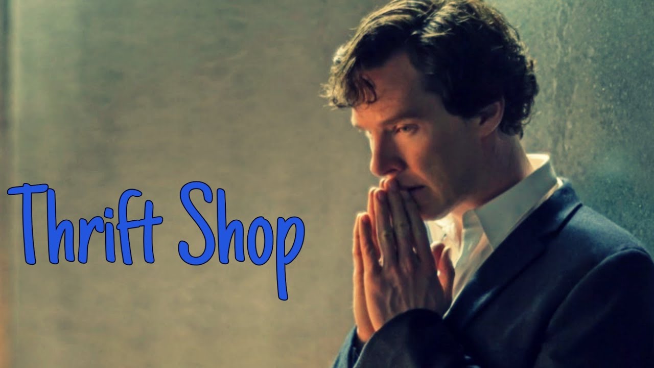 Sherlock Holmes × Thrift Shop × Macklemore and Ryan Lewis