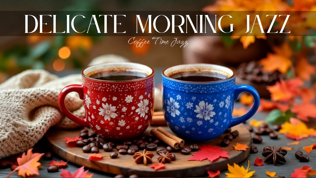 Delicate Morning Jazz ☕ Relaxing Jazz Instrumental Music & Autumn Bossa Nova Cafe for Positive Moods