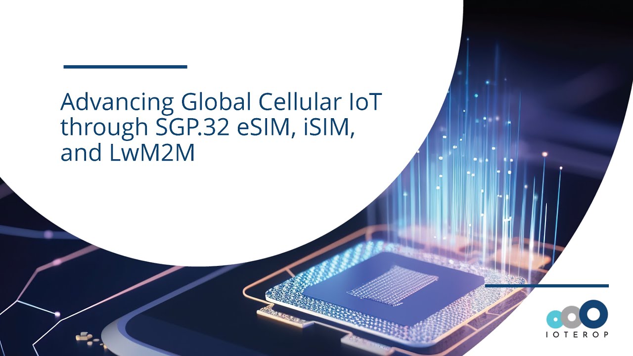 Advancing Global Cellular IoT through SGP.32 eSIM, iSIM, and LwM2M