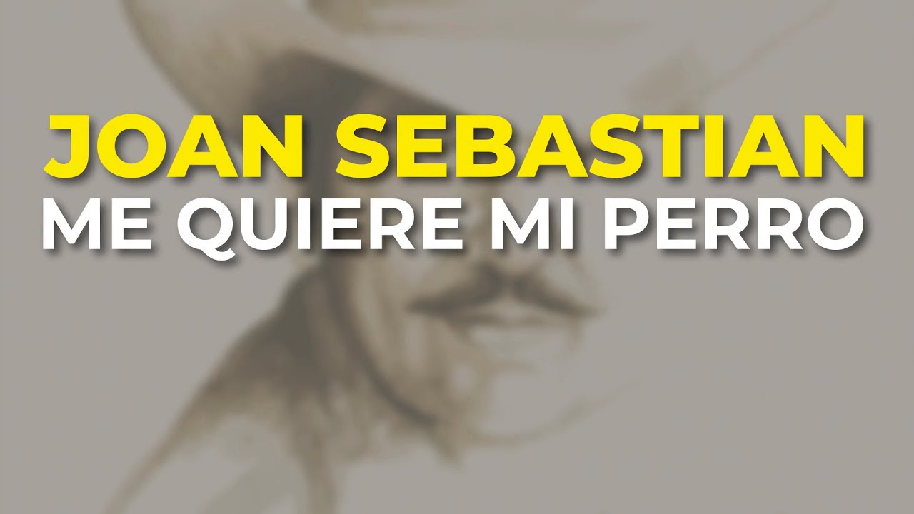 Joan Sebastian - Me Quiere Mi Perro (Audio Oficial)