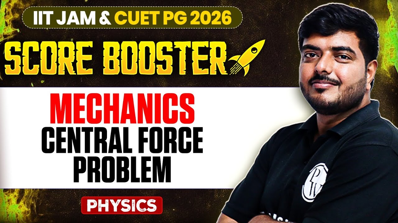 Mechanics: Central Force Problem | IIT JAM/CUET PG 2026 | IIT JAM Physics | PW IIT JAM