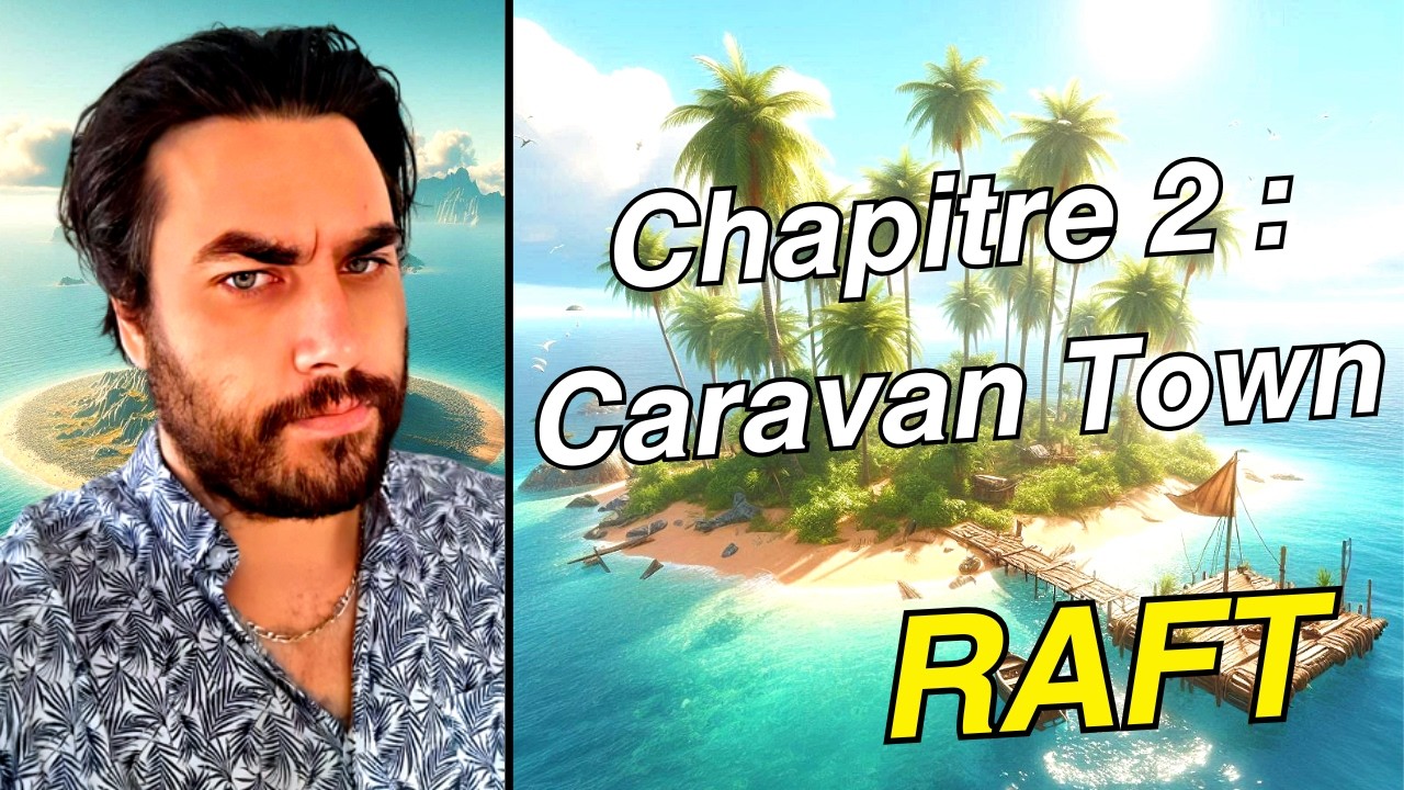 Raft : Le Guide : Chapitre 2 : Caravan Town (Tuto Raft FR 2026)