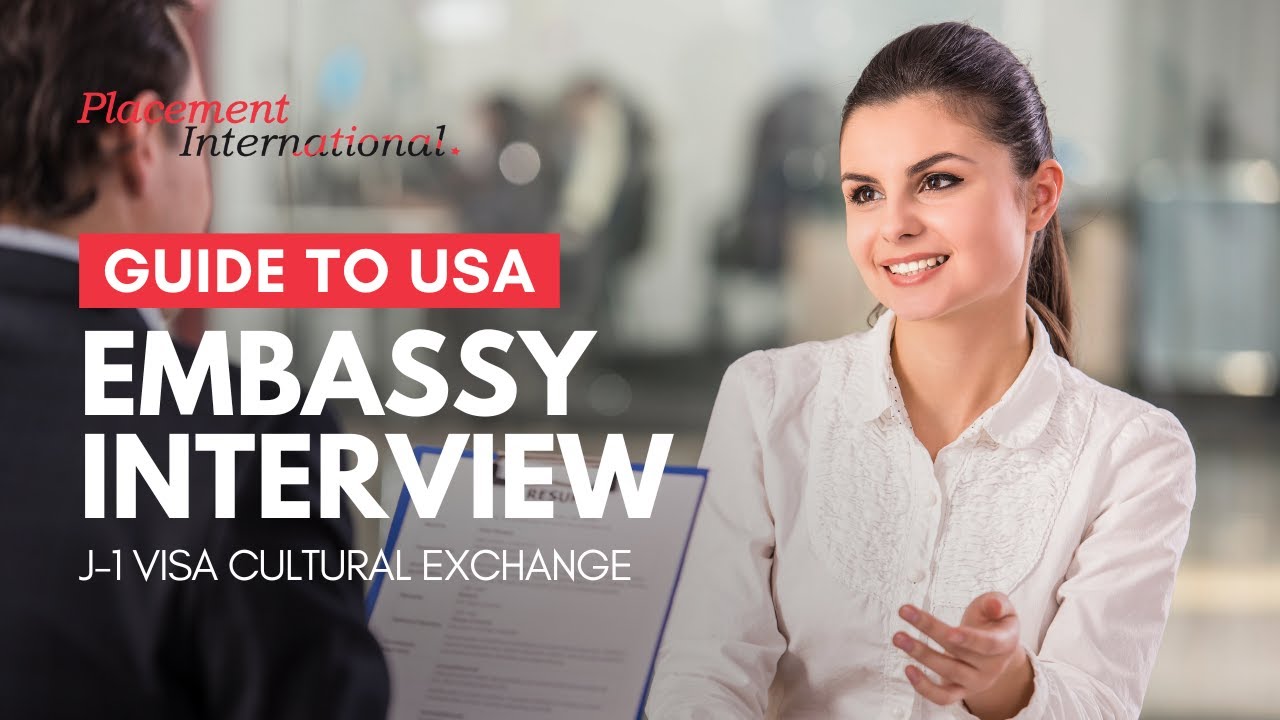 Placement International's Guide To USA Embassy Interview | J-1 Visa Cultural Exchange