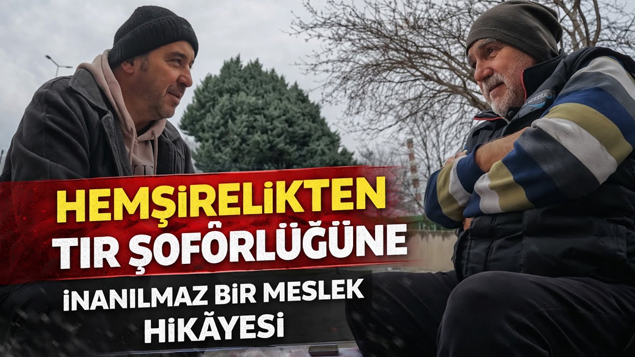 HEMŞİRELİKTEN TIR ŞOFÖRLÜĞÜNE | İNANILMAZ BİR MESLEK HİKÂYESİ
