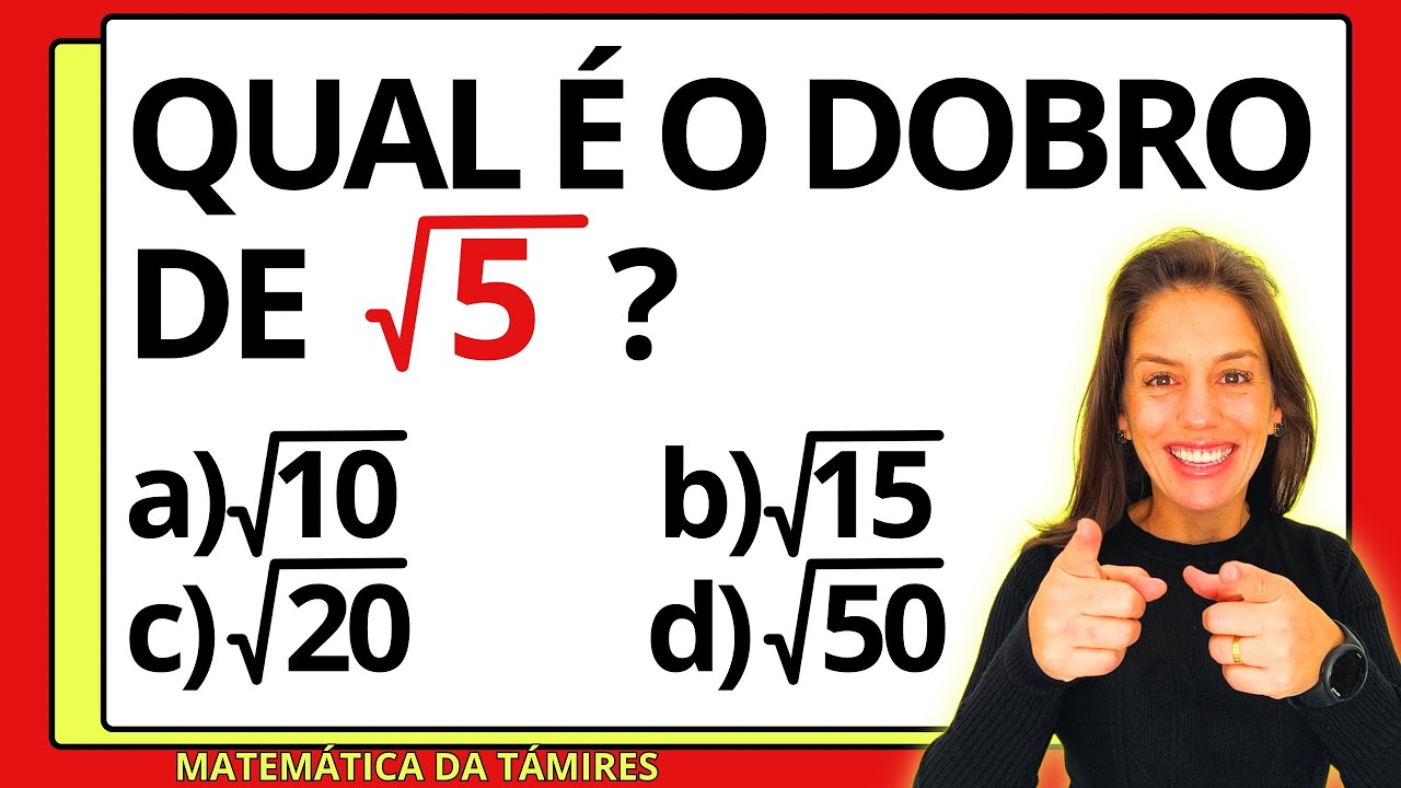 QUAL É O DOBRO de RAIZ √ 5?