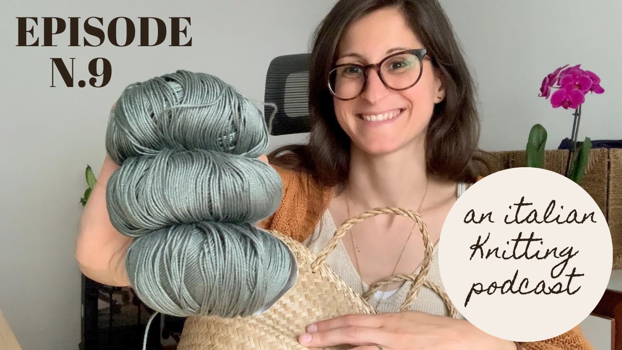 An Italian Knitting Podcast Ep. 9 | Cumulus Top, EDDA market bag, coasters, lots of acquisitions