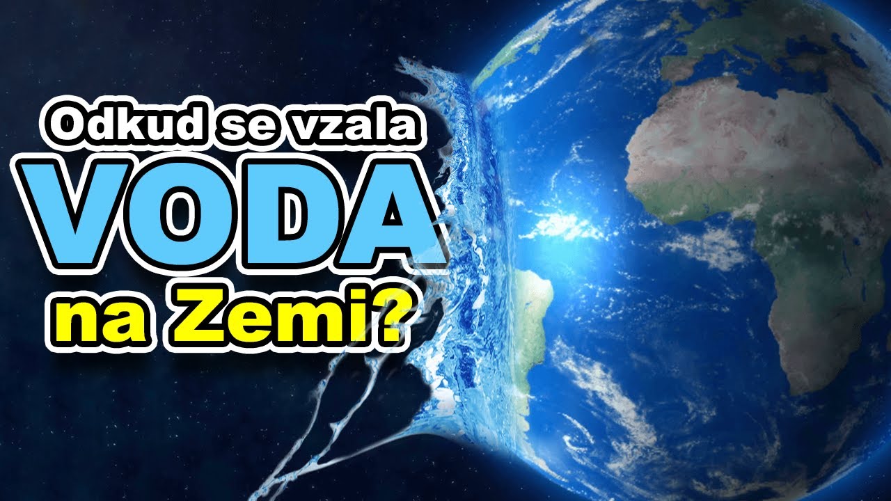 JAK NA ZEMI VZNIKLA VODA A ODKUD POCHÁZÍ?