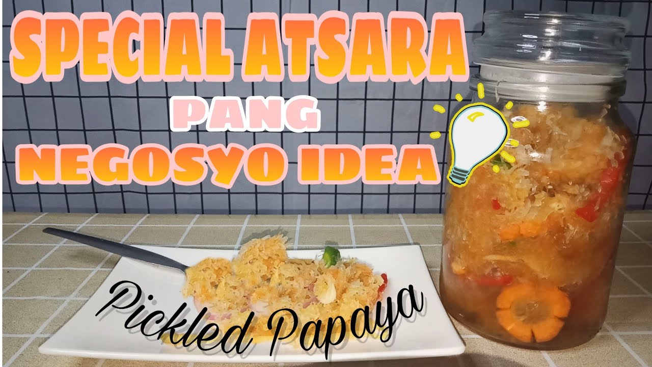 HOW TO MAKE PICKLED PAPAYA | NEGOSYO IDEA | PAANO GUMAWA NG ATSARANG PAPAYA |