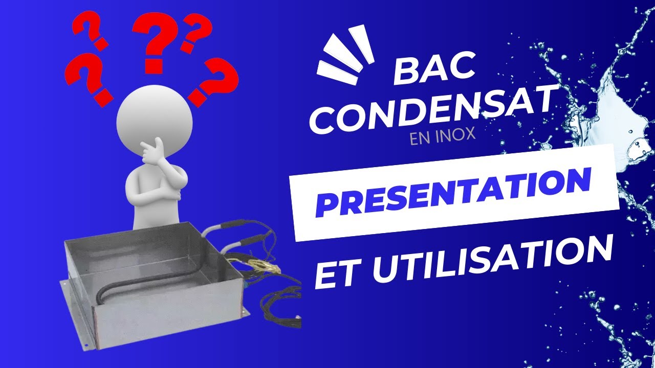 Bac condensat ! Présentation et utilisation
