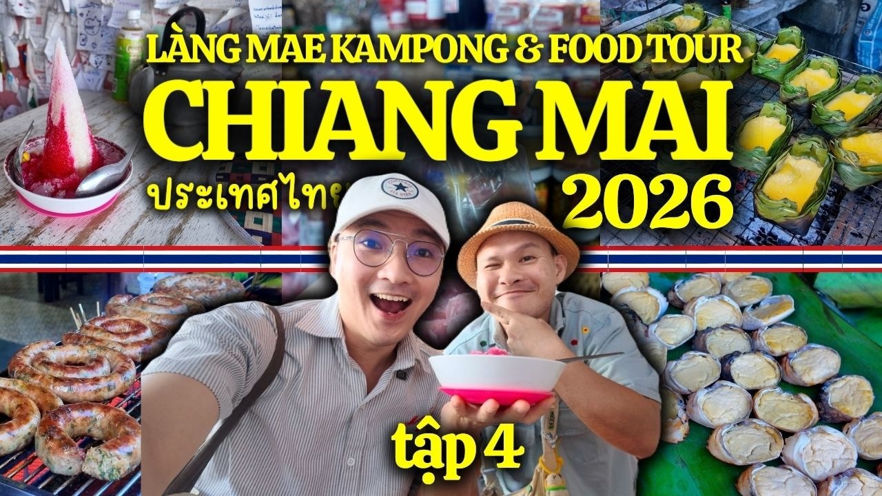 DU LỊCH THÁI LAN 2026 [EP.4] KHÁM PHÁ MIỀN BẮC THÁI LAN - FOOD TOUR CHIANG MAI & LÀNG MAE KAMPONG
